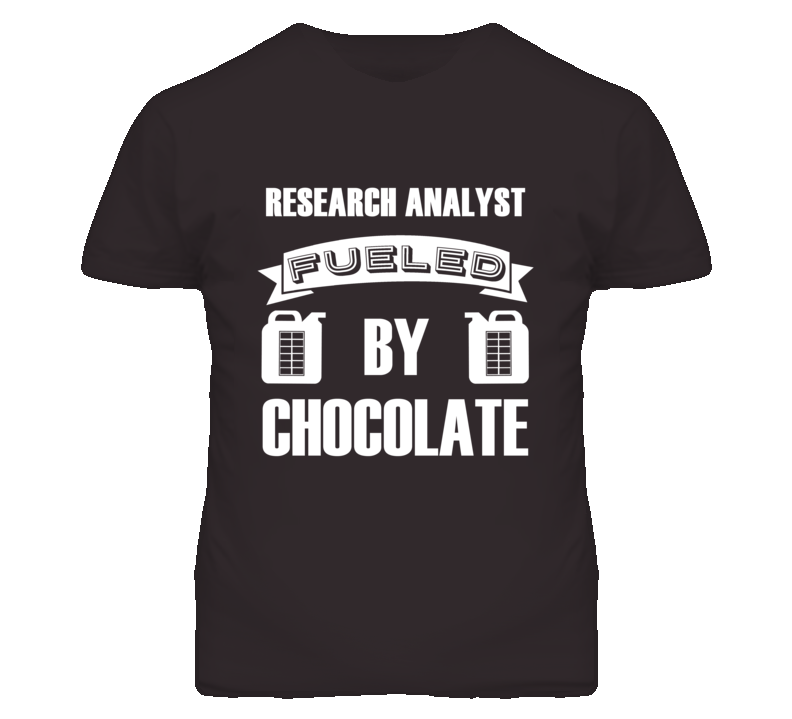 Research Analysts Fueled by Chocolate Occupations T Shirt