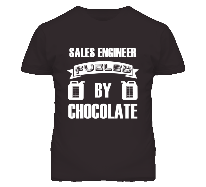 Sales Engineers Fueled by Chocolate Occupations T Shirt