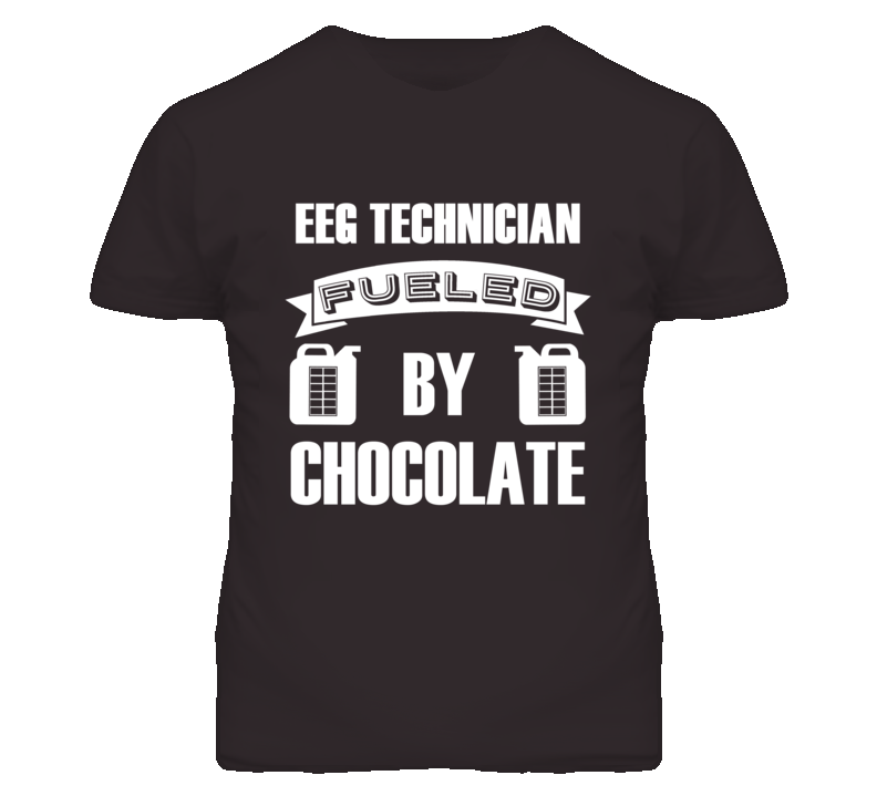 EEG Technicians Fueled by Chocolate Occupations T Shirt