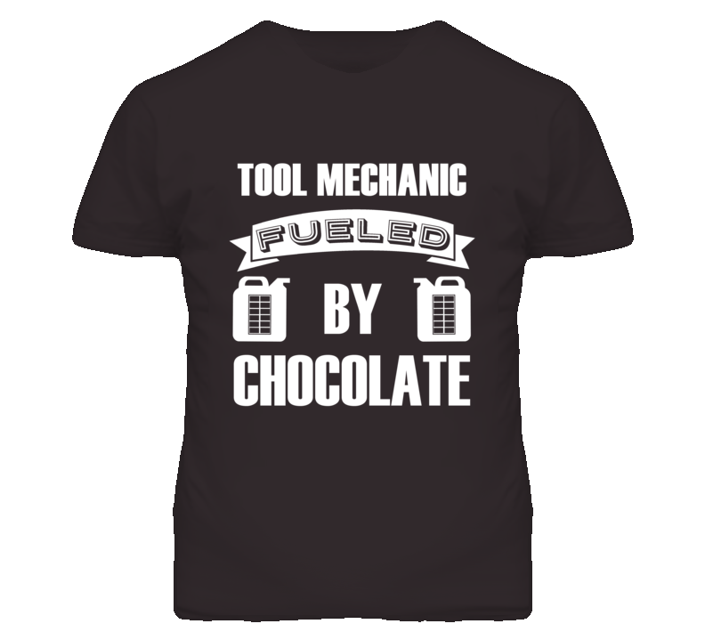 Tool Mechanics Fueled by Chocolate Occupations T Shirt