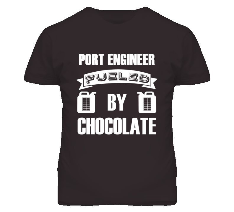 Port Engineers Fueled by Chocolate Occupations T Shirt