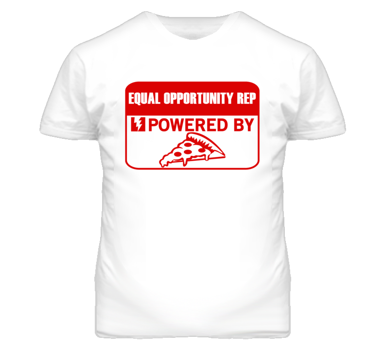 Equal Opportunity Reps Powered by Pizza Occupations T Shirt