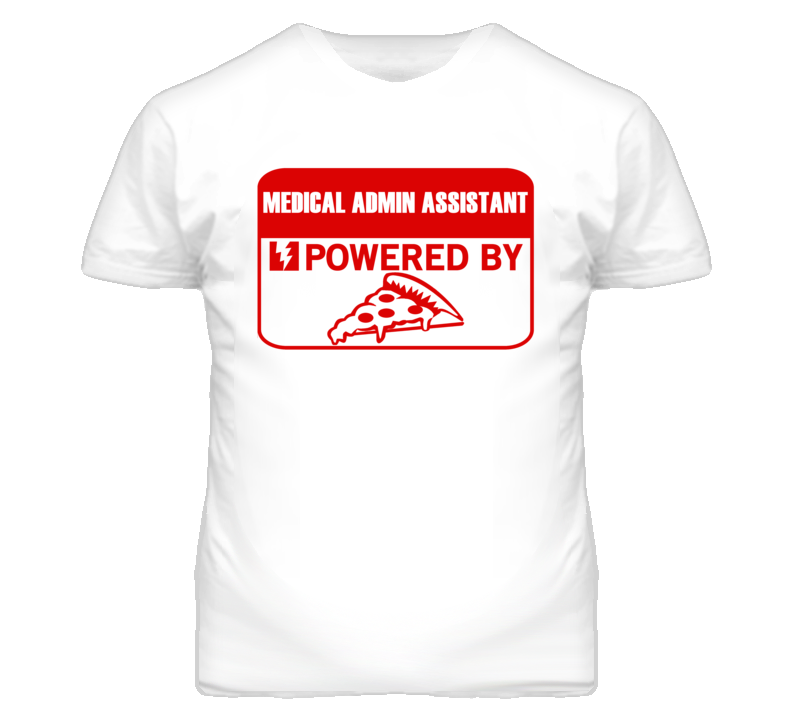 Medical Admin Assistants Powered by Pizza Occupations T Shirt