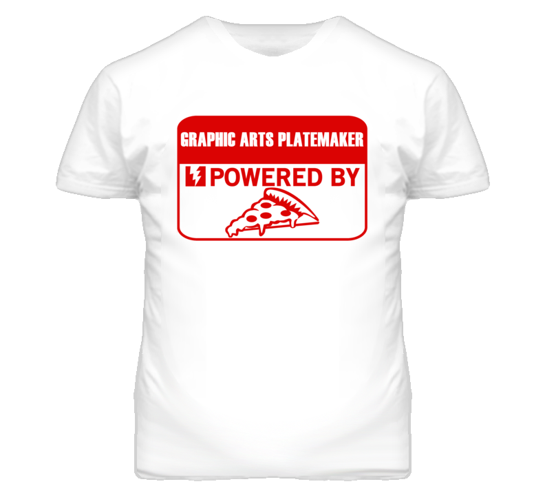 Graphic Arts Platemakers Powered by Pizza Occupations T Shirt