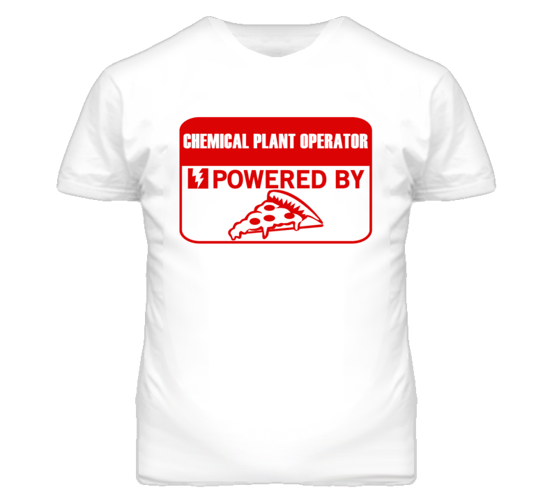 Chemical Plant Operators Powered by Pizza Occupations T Shirt