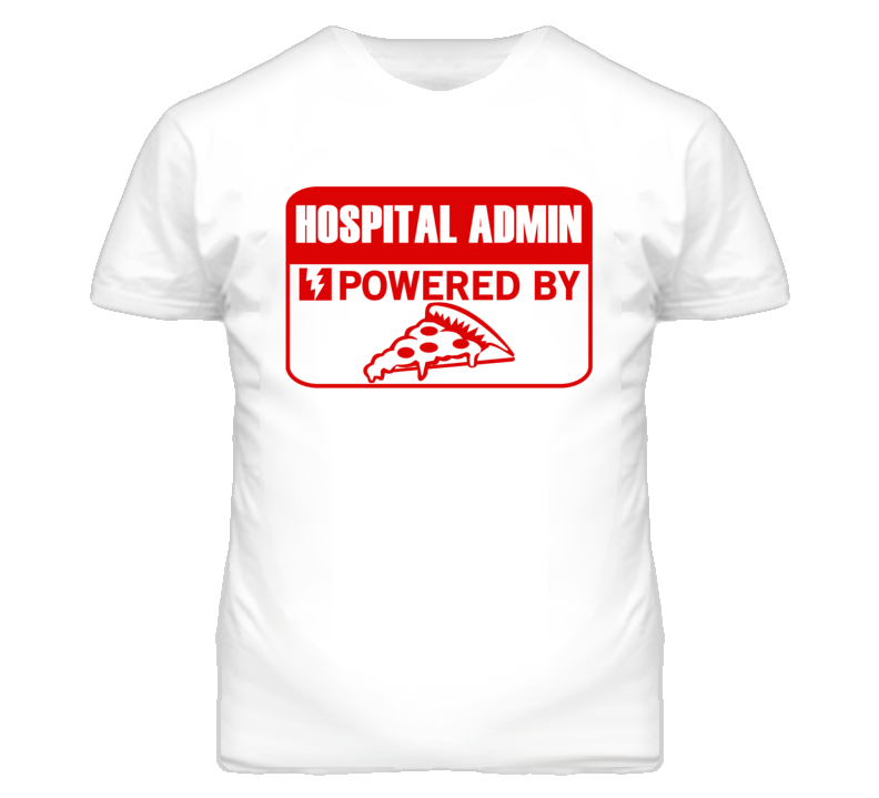 Hospital Administrators Powered by Pizza Occupations T Shirt