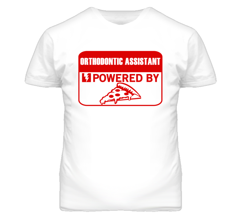 Orthodontic Assistants Powered by Pizza Occupations T Shirt