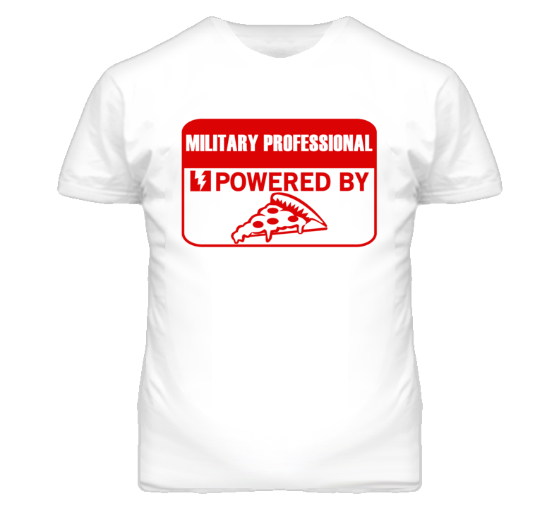 Military Professionals Powered by Pizza Occupations T Shirt