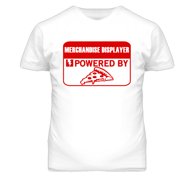 Merchandise Displayers Powered by Pizza Occupations T Shirt