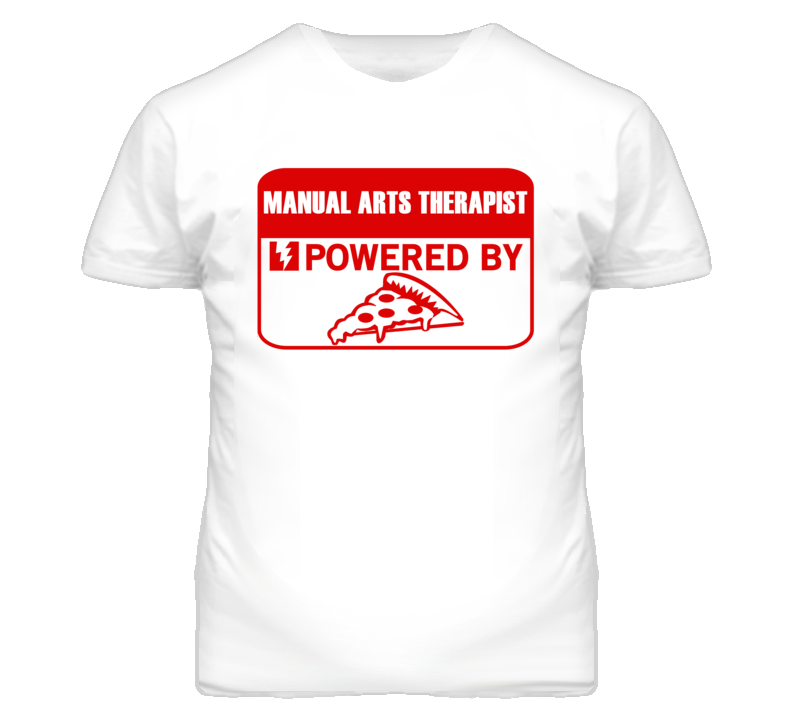 Manual Arts Therapists Powered by Pizza Occupations T Shirt