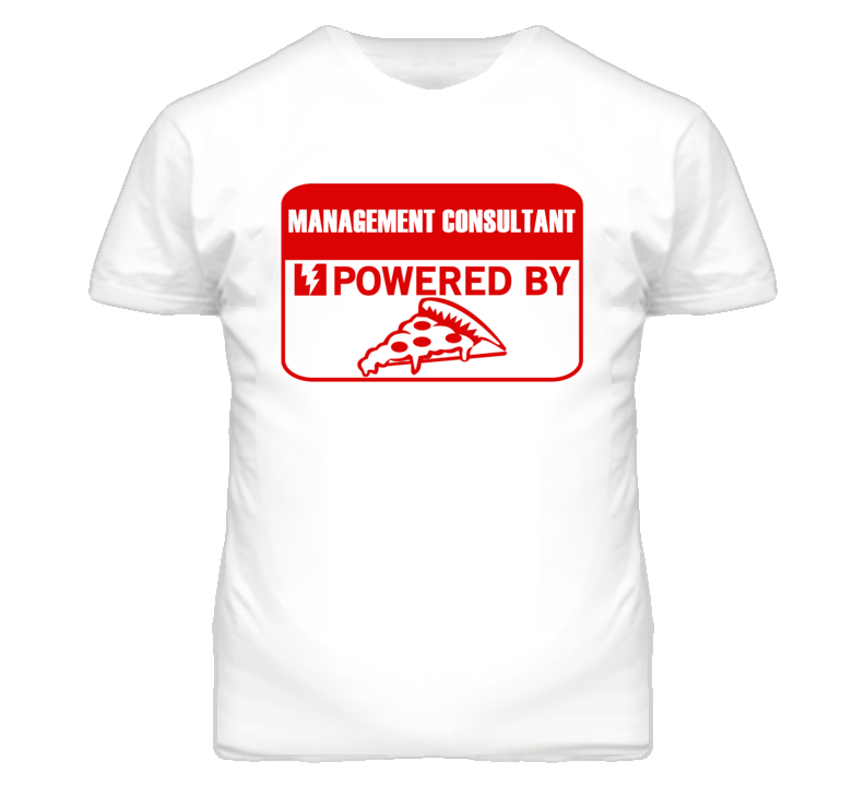 Management Consultants Powered by Pizza Occupations T Shirt