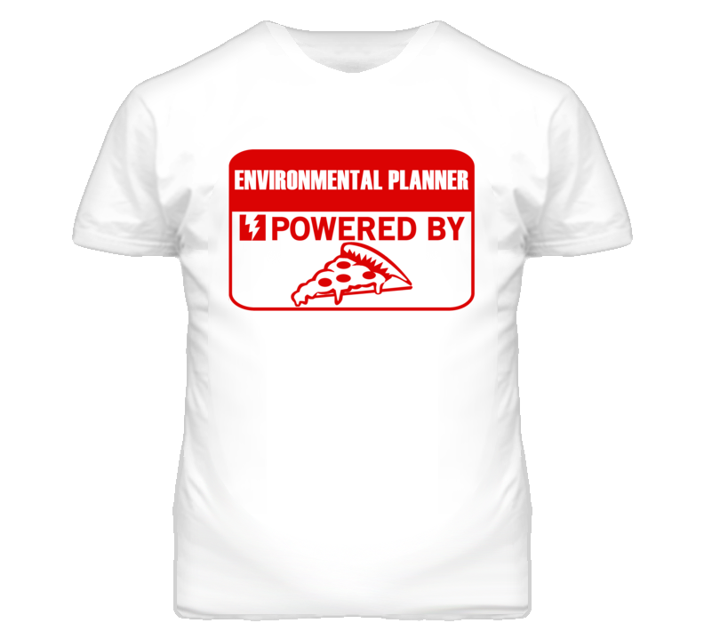 Environmental Planners Powered by Pizza Occupations T Shirt