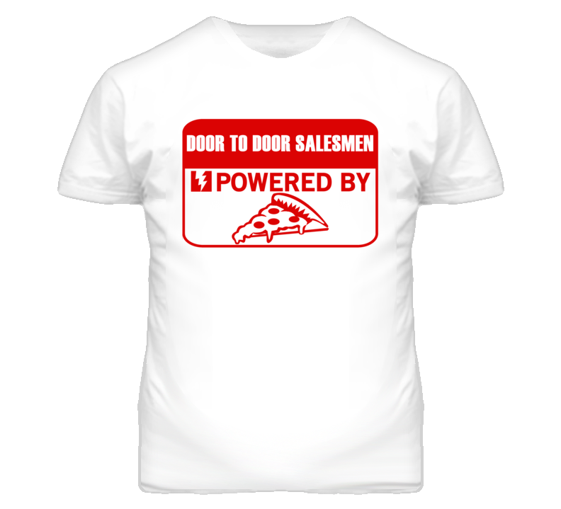 Door To Door Salesmens Powered by Pizza Occupations T Shirt