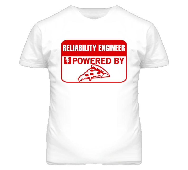 Reliability Engineers Powered by Pizza Occupations T Shirt
