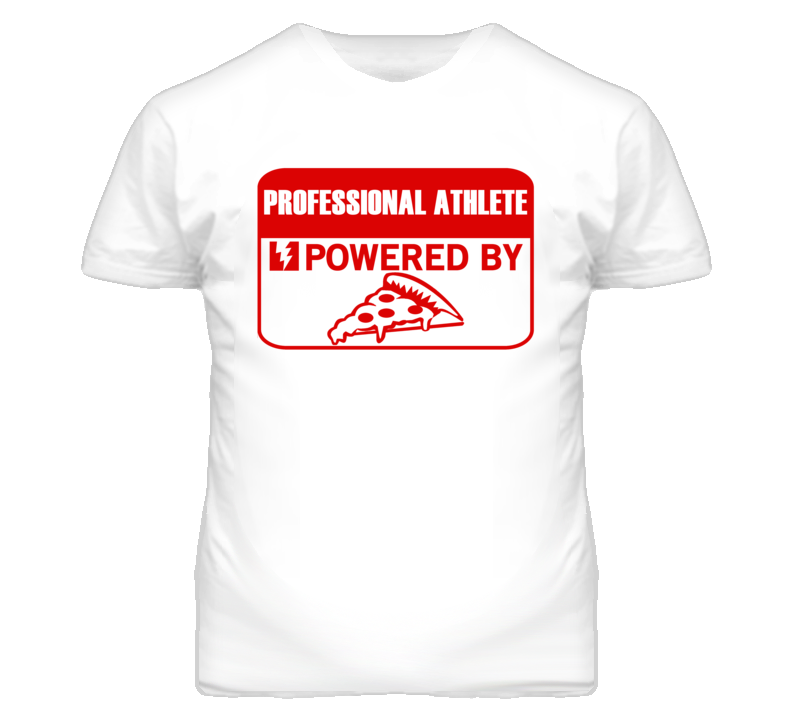 Professional Athletes Powered by Pizza Occupations T Shirt