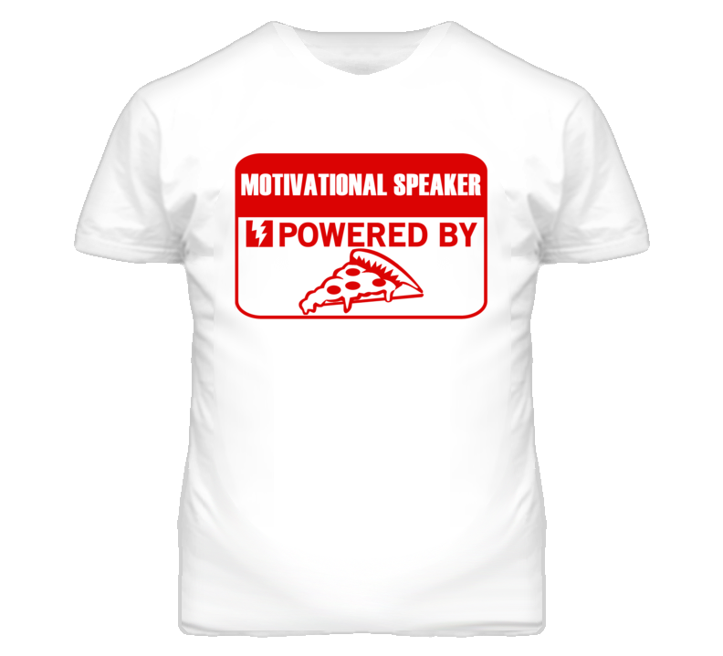 Motivational Speakers Powered by Pizza Occupations T Shirt