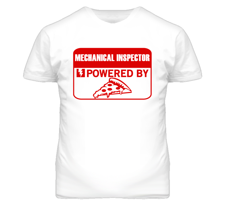 Mechanical Inspectors Powered by Pizza Occupations T Shirt