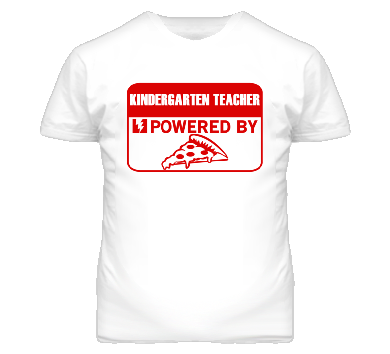 Kindergarten Teachers Powered by Pizza Occupations T Shirt