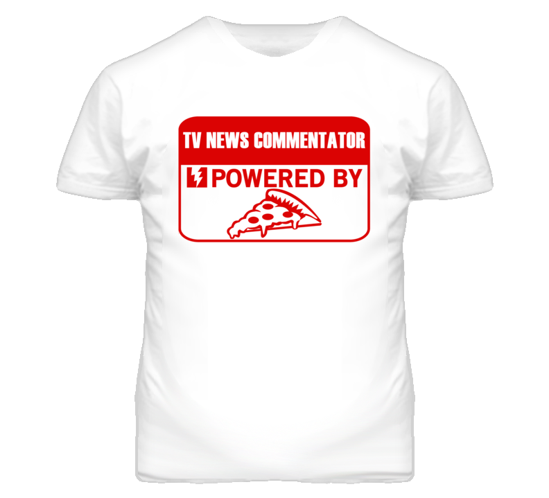 TV News Commentators Powered by Pizza Occupations T Shirt