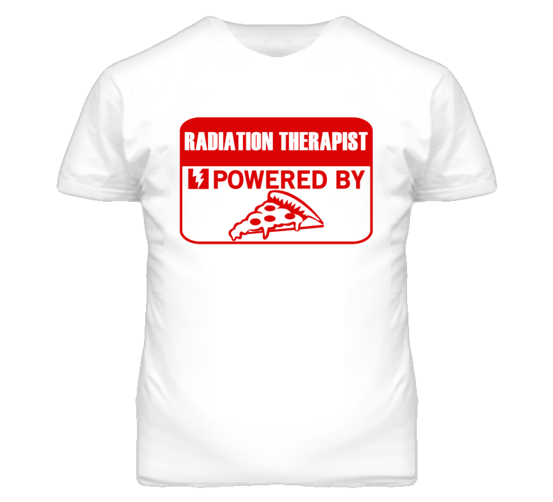 Radiation Therapistss Powered by Pizza Occupations T Shirt