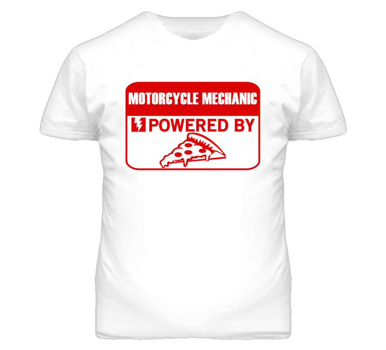 Motorcycle Mechanics Powered by Pizza Occupations T Shirt