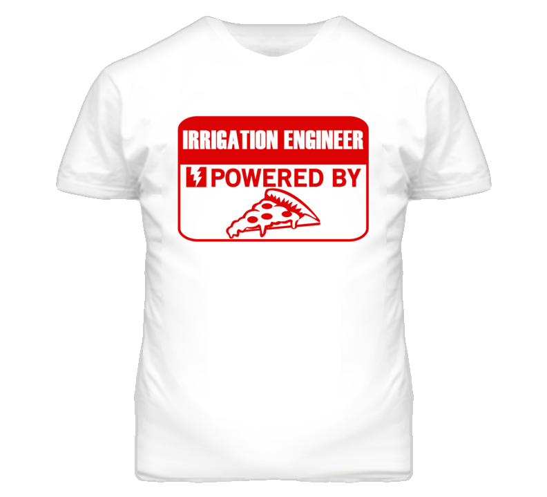 Irrigation Engineers Powered by Pizza Occupations T Shirt