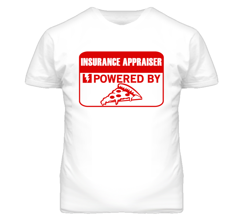 Insurance Appraisers Powered by Pizza Occupations T Shirt