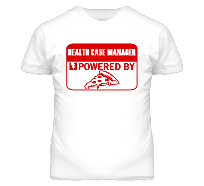 Health Case Managers Powered by Pizza Occupations T Shirt
