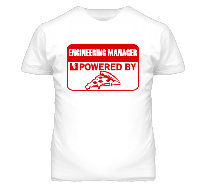 Engineering Managers Powered by Pizza Occupations T Shirt