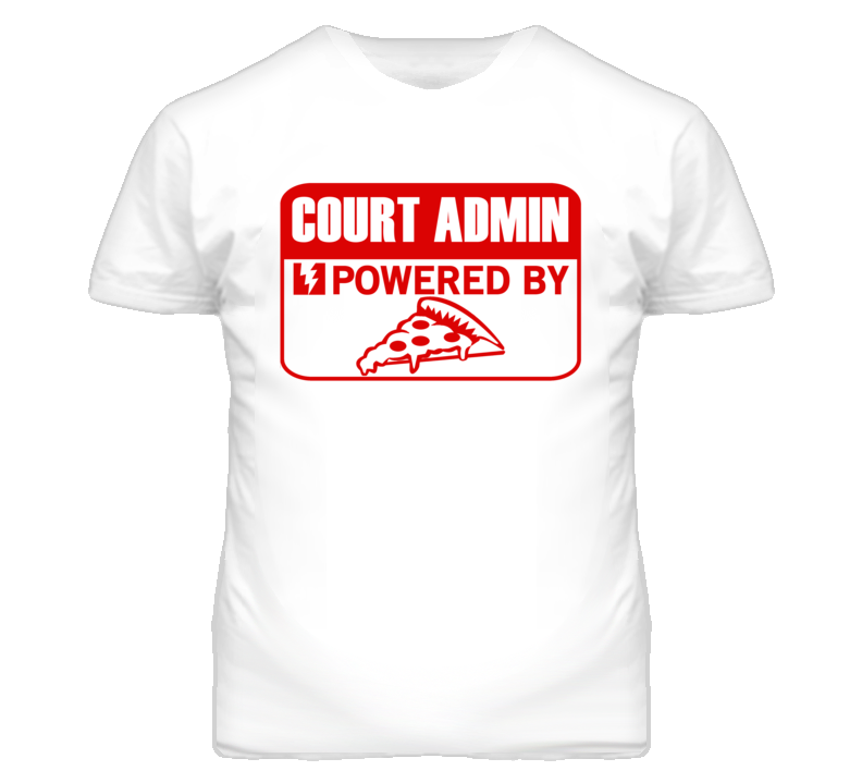 Court Administrators Powered by Pizza Occupations T Shirt