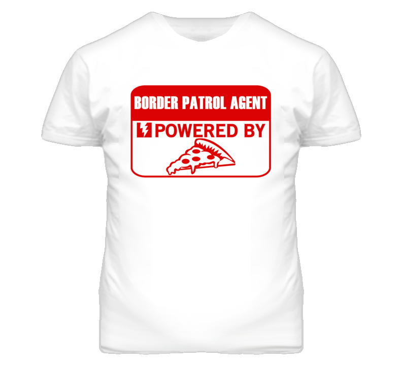 Border Patrol Agents Powered by Pizza Occupations T Shirt