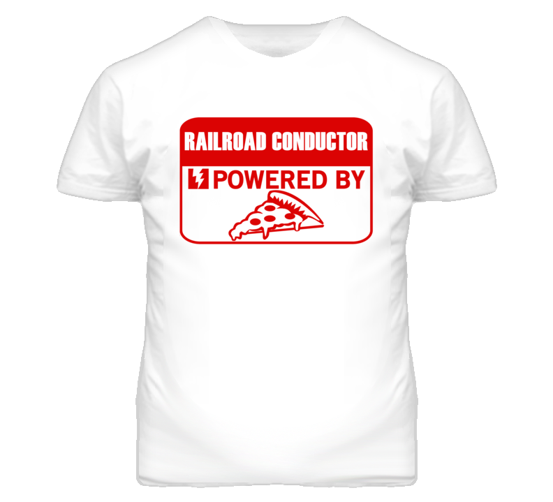Railroad Conductors Powered by Pizza Occupations T Shirt