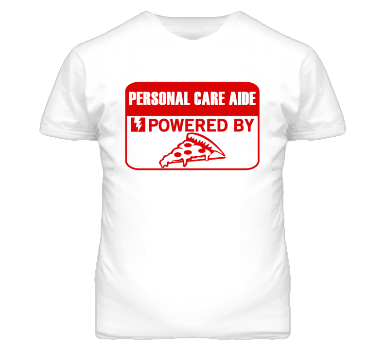 Personal Care Aides Powered by Pizza Occupations T Shirt