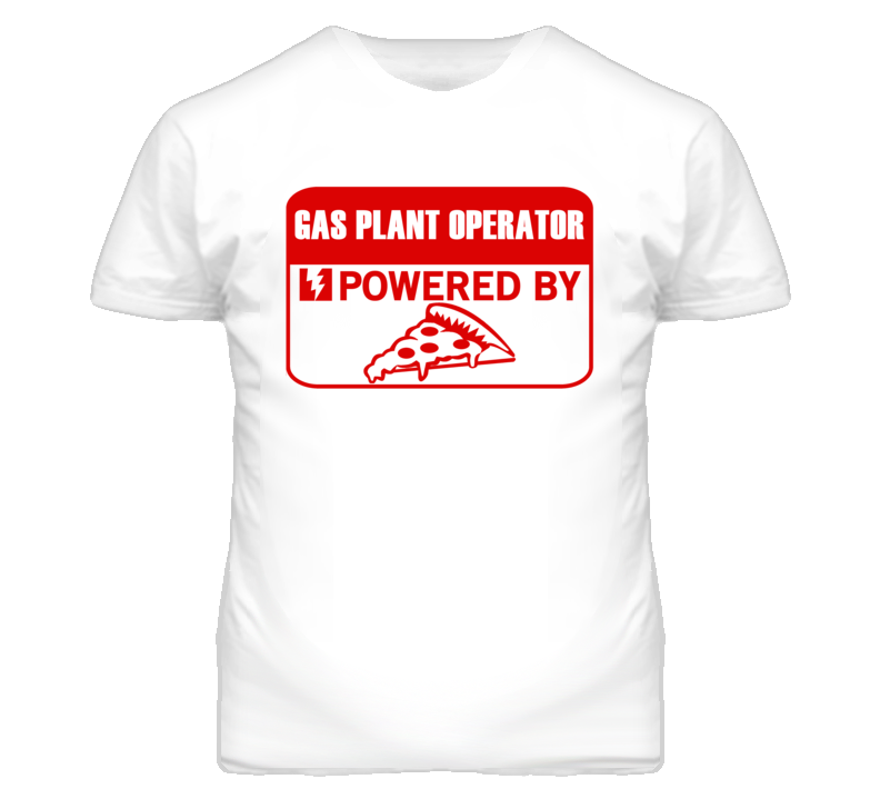 Gas Plant Operators Powered by Pizza Occupations T Shirt