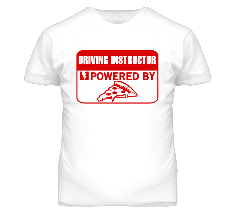 Driving Instructors Powered by Pizza Occupations T Shirt