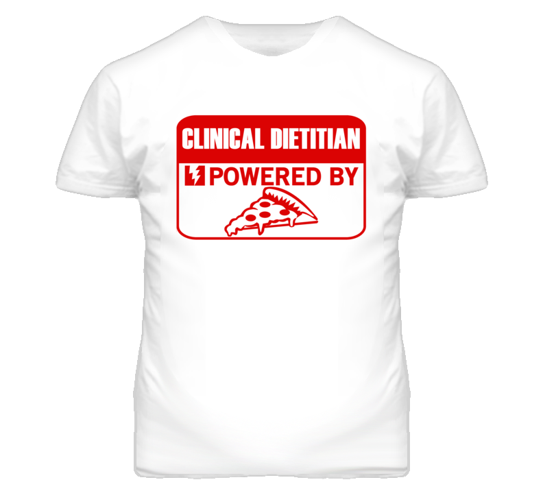 Clinical Dietitians Powered by Pizza Occupations T Shirt