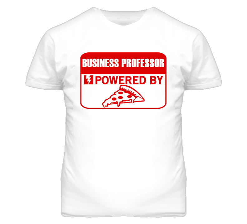 Business Professors Powered by Pizza Occupations T Shirt