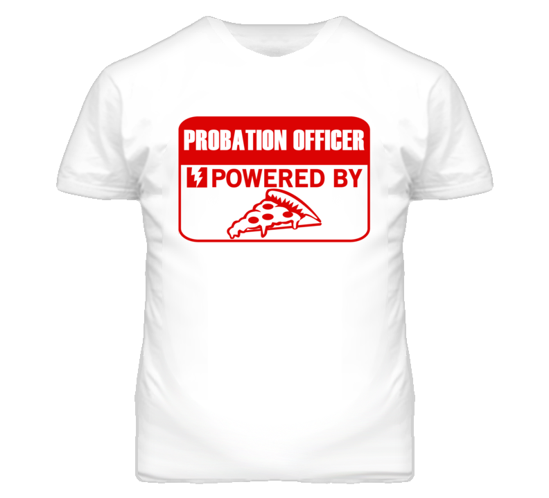 Probation Officers Powered by Pizza Occupations T Shirt