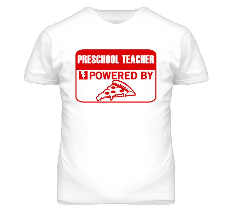 Preschool Teachers Powered by Pizza Occupations T Shirt