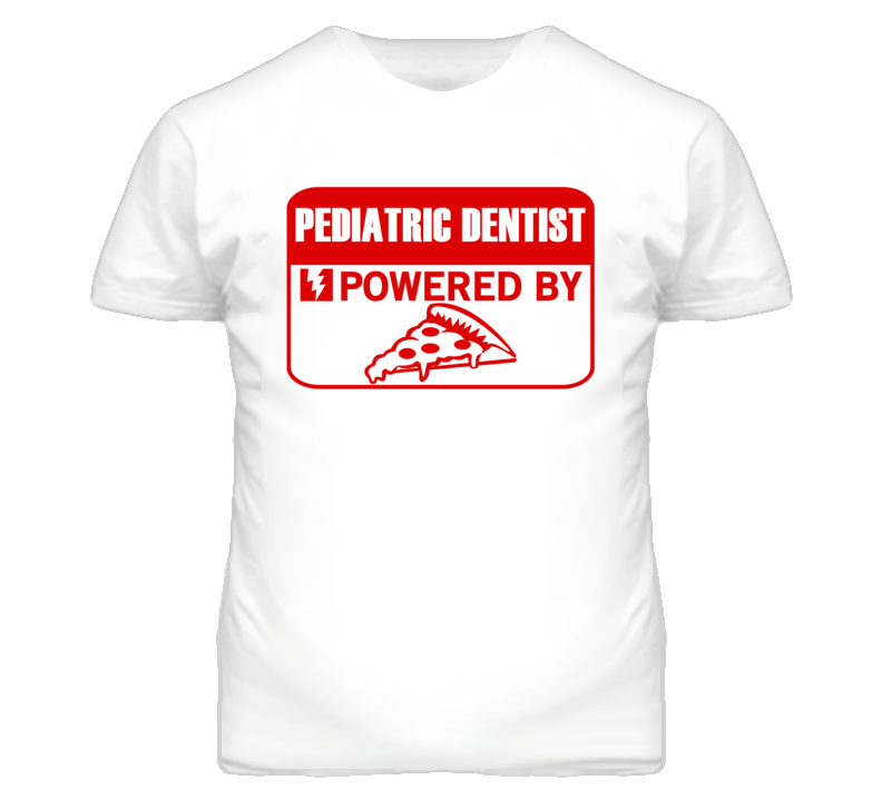 Pediatric Dentists Powered by Pizza Occupations T Shirt