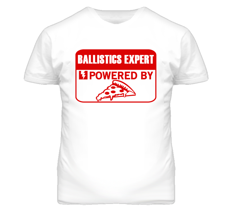 Ballistics Experts Powered by Pizza Occupations T Shirt