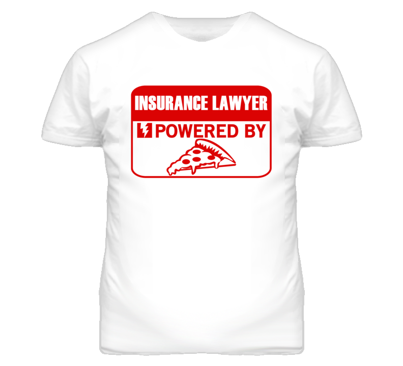Insurance Lawyers Powered by Pizza Occupations T Shirt
