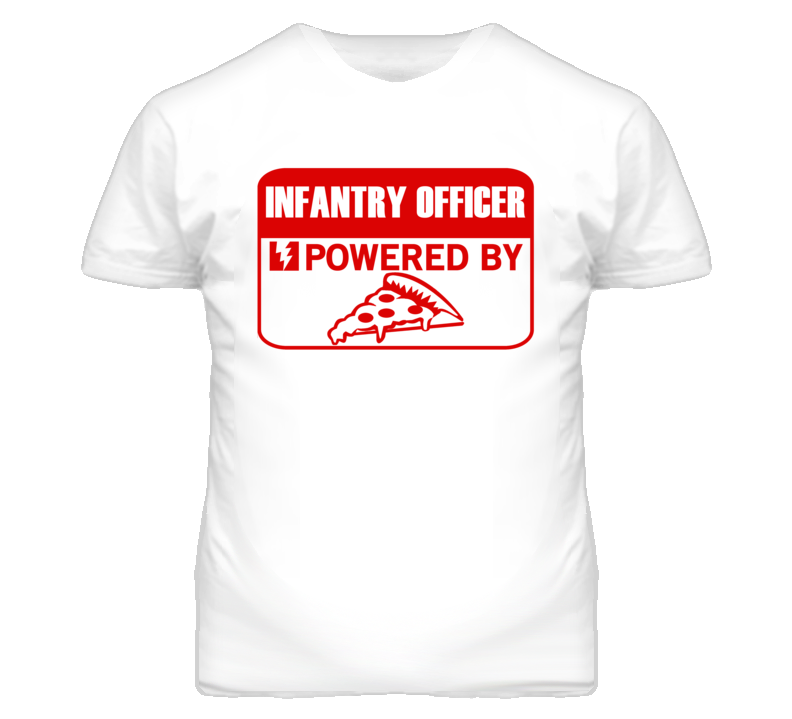 Infantry Officers Powered by Pizza Occupations T Shirt