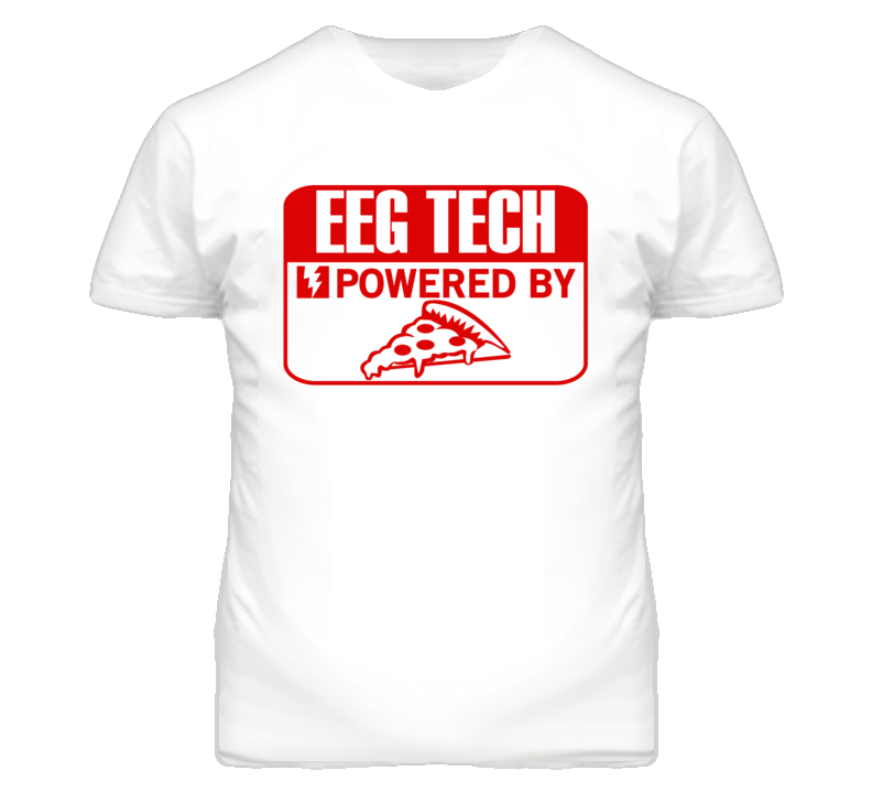 EEG Technologists Powered by Pizza Occupations T Shirt