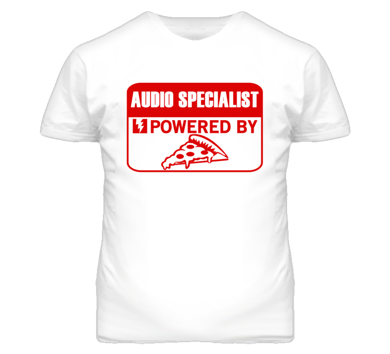 Audio Specialists Powered by Pizza Occupations T Shirt