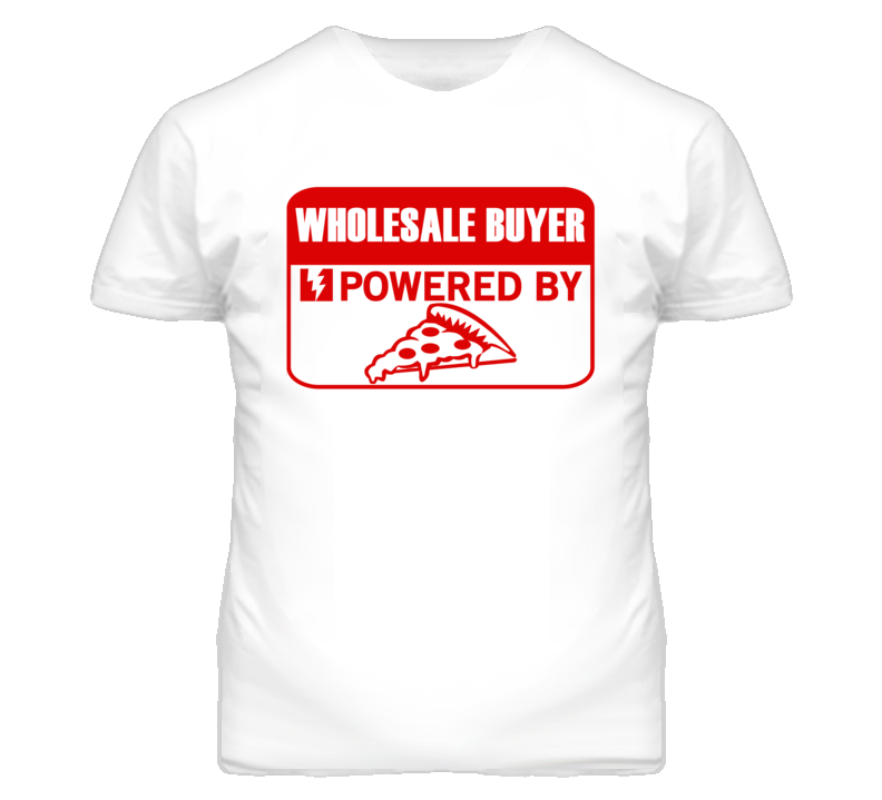 Wholesale Buyers Powered by Pizza Occupations T Shirt