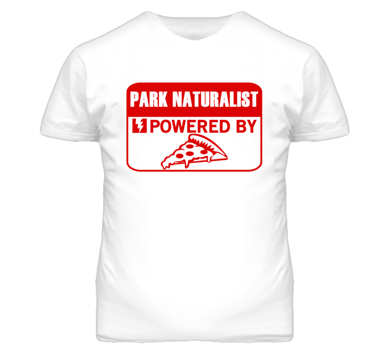 Park Naturalists Powered by Pizza Occupations T Shirt