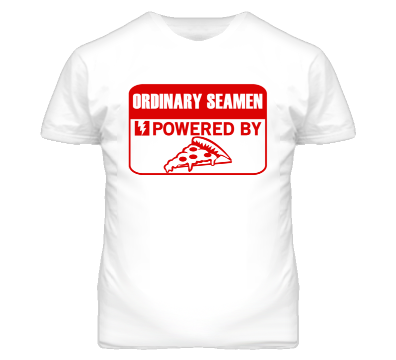 Ordinary Seamens Powered by Pizza Occupations T Shirt