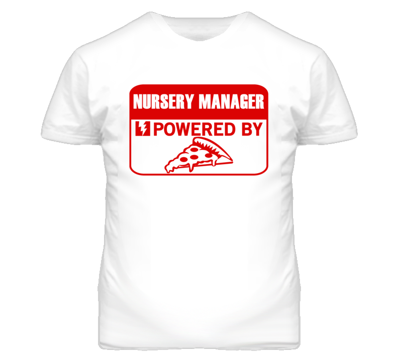 Nursery Managers Powered by Pizza Occupations T Shirt