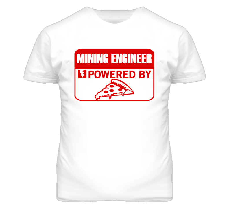 Mining Engineers Powered by Pizza Occupations T Shirt